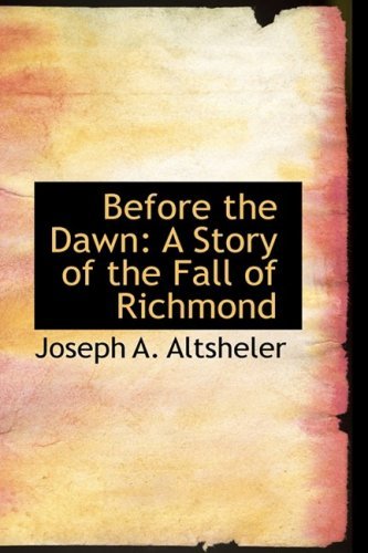 Cover for Joseph A. Altsheler · Before the Dawn: a Story of the Fall of Richmond (Taschenbuch) (2009)