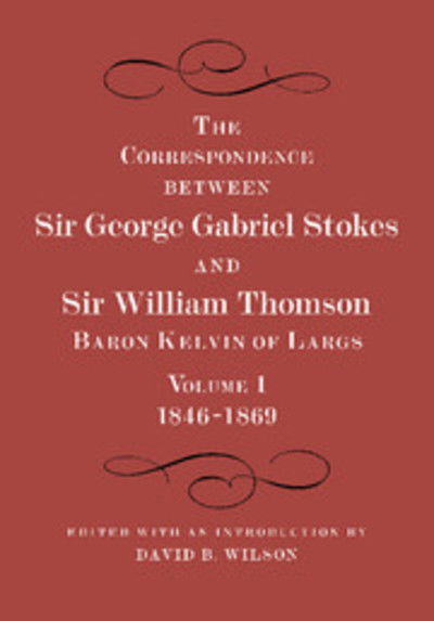 Cover for William Thomson · The Correspondence between Sir George Gabriel Stokes and Sir William Thomson, Baron Kelvin of Largs 2 Part Set (Book pack) (2011)