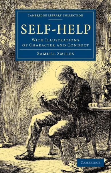 Cover for Samuel Smiles · Self-Help: With Illustrations of Character and Conduct - Cambridge Library Collection - British and Irish History, 19th Century (Paperback Book) (2014)