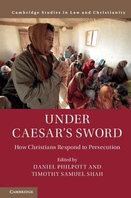 Cover for Daniel Philpott · Under Caesar's Sword: How Christians Respond to Persecution - Law and Christianity (Hardcover Book) (2018)