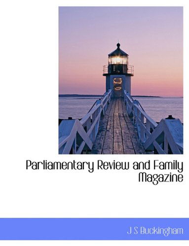 Cover for J S Buckingham · Parliamentary Review and Family Magazine (Gebundenes Buch) (2009)