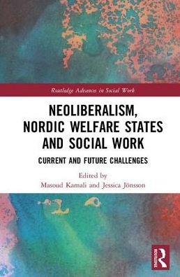 Cover for Masoud Kamali · Neoliberalism, Nordic Welfare States and Social Work: Current and Future Challenges - Routledge Advances in Social Work (Gebundenes Buch) (2018)