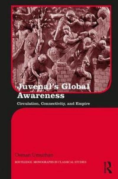 Cover for Osman Umurhan · Juvenal's Global Awareness: Circulation, Connectivity, and Empire - Routledge Monographs in Classical Studies (Gebundenes Buch) (2017)
