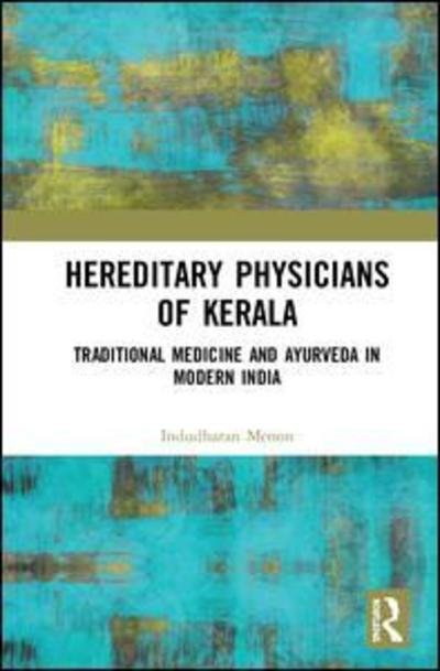 Cover for Menon, Indudharan (National Centre for Biological Sciences, Bangalore, India) · Hereditary Physicians of Kerala: Traditional Medicine and Ayurveda in Modern India (Gebundenes Buch) (2018)