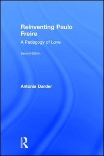 Cover for Darder, Antonia (Loyola Marymount University, USA) · Reinventing Paulo Freire: A Pedagogy of Love (Hardcover Book) (2017)