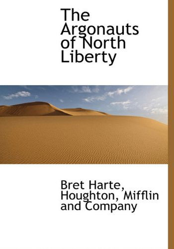 Cover for Bret Harte · The Argonauts of North Liberty (Hardcover Book) (2010)