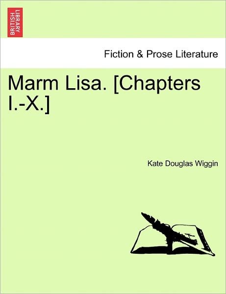 Cover for Kate Douglas Wiggin · Marm Lisa. [chapters I.-x.] (Pocketbok) (2011)