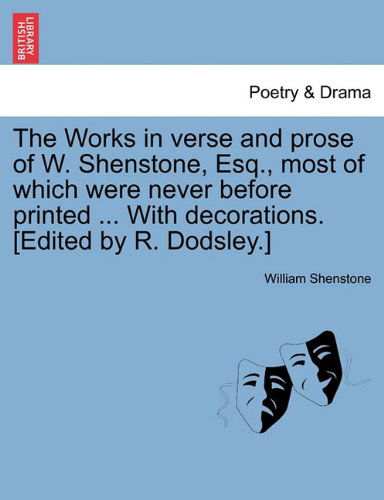 Cover for William Shenstone · The Works in Verse and Prose of W. Shenstone, Esq., Most of Which Were Never Before Printed ... with Decorations. [Edited by R. Dodsley.] (Paperback Bog) (2011)
