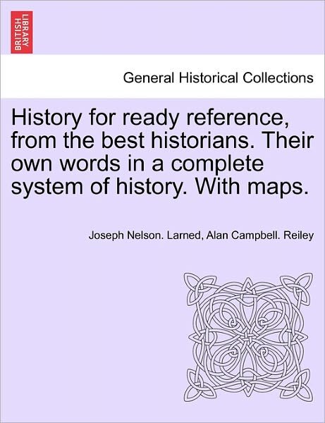 Cover for J N Larned · History for Ready Reference, from the Best Historians. Their Own Words in a Complete System of History. with Maps. (Paperback Book) (2011)