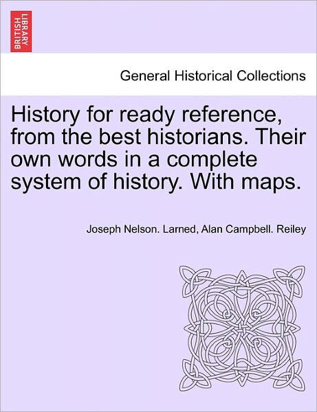 Cover for J N Larned · History for Ready Reference, from the Best Historians. Their Own Words in a Complete System of History. with Maps. (Pocketbok) (2011)