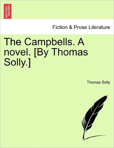 The Campbells. a Novel. [by Thomas Solly.] - Thomas Solly - Kirjat - British Library, Historical Print Editio - 9781241577308 - perjantai 1. huhtikuuta 2011
