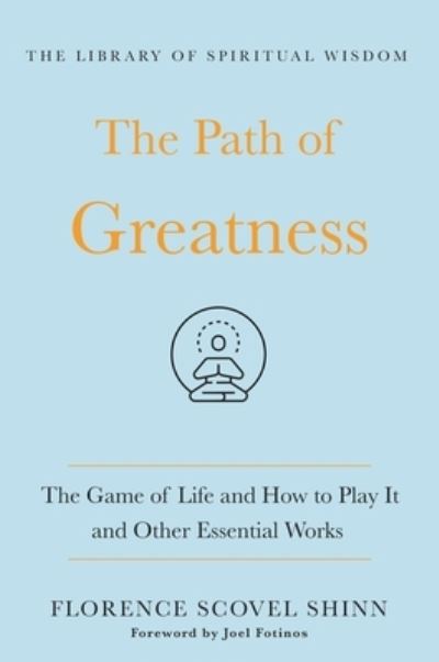 Cover for Florence Scovel Shinn · The Path of Greatness: The Game of Life and How to Play It and Other Essential Works - The Library of Spiritual Wisdom (Hardcover Book) (2021)