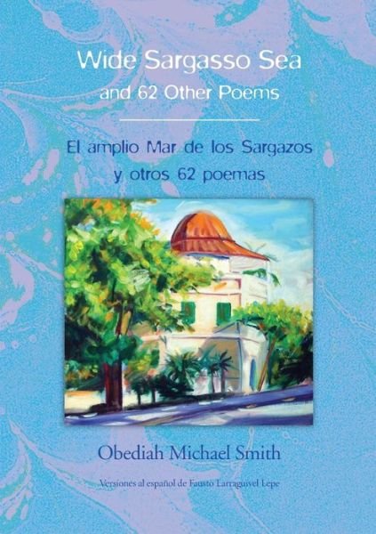 Wide Sargasso Sea & 62 Other Poems - Obediah Michael Smith - Books - lulu.com - 9781257420308 - April 6, 2011