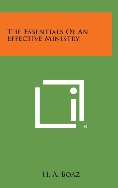 The Essentials of an Effective Ministry - H a Boaz - Livros - Literary Licensing, LLC - 9781258931308 - 27 de outubro de 2013