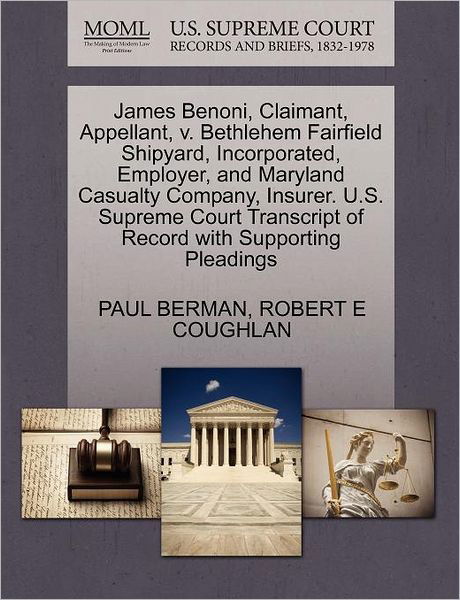 James Benoni, Claimant, Appellant, V. Bethlehem Fairfield Shipyard, Incorporated, Employer, and Maryland Casualty Company, Insurer. U.s. Supreme Court - Paul Berman - Kirjat - Gale Ecco, U.S. Supreme Court Records - 9781270357308 - perjantai 28. lokakuuta 2011