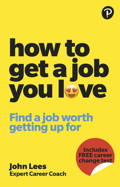How To Get A Job You Love: Find a job worth getting up for in the morning - John Lees - Books - Pearson Education Limited - 9781292463308 - September 25, 2023