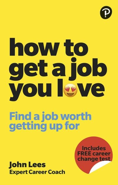 Cover for John Lees · How To Get A Job You Love: Find a job worth getting up for in the morning (Paperback Book) (2023)