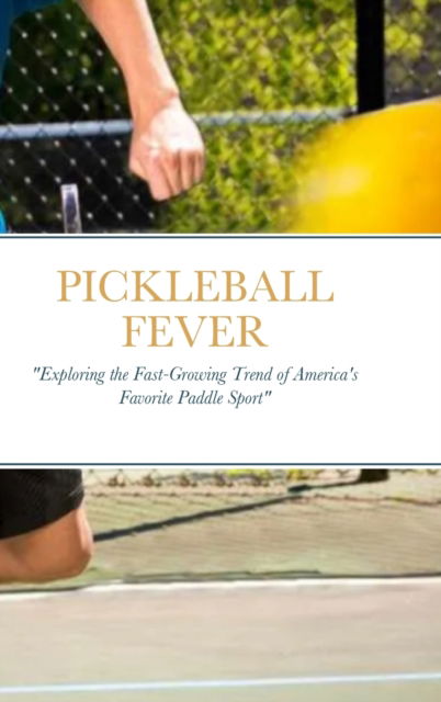 Cover for Luis Ferrer · Pickleball Fever: &quot;Exploring the Fast-Growing Trend of America's Favorite Paddle Sport&quot; (Hardcover Book) (2023)