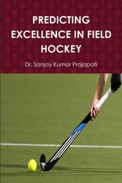 Cover for Sanjay Kumar Prajapati · Predicting Excellence in Field Hockey (Book) (2015)