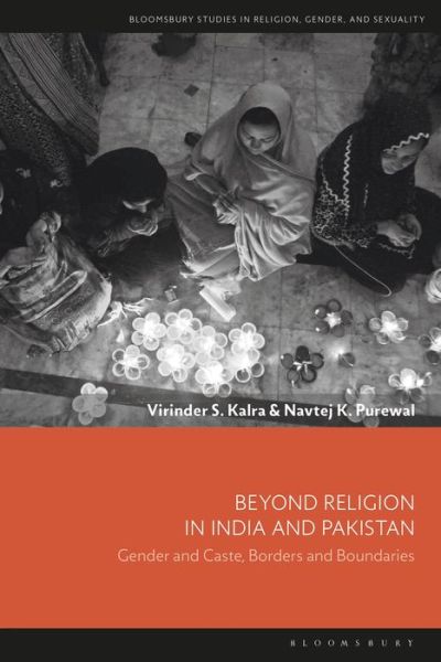 Cover for Kalra, Dr Virinder S. (University of Manchester, UK) · Beyond Religion in India and Pakistan: Gender and Caste, Borders and Boundaries - Bloomsbury Studies in Religion, Gender, and Sexuality (Paperback Book) (2021)