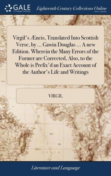 Cover for Virgil · Virgil's AEneis, Translated Into Scottish Verse, by ... Gawin Douglas ... A new Edition. Wherein the Many Errors of the Former are Corrected, Also, to the Whole is Prefix'd an Exact Account of the Author's Life and Writings (Gebundenes Buch) (2018)