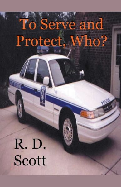 Cover for R. D. Scott · To Serve and Protect, Who? (Paperback Book) (2020)