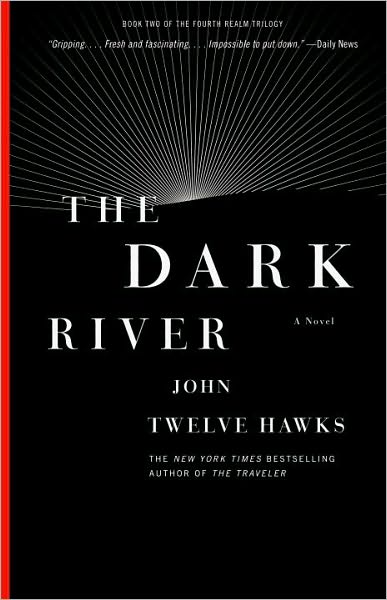 Cover for John Twelve Hawks · The Dark River: Book Two of the Fourth Realm Trilogy (Paperback Book) [1 Reprint edition] (2010)