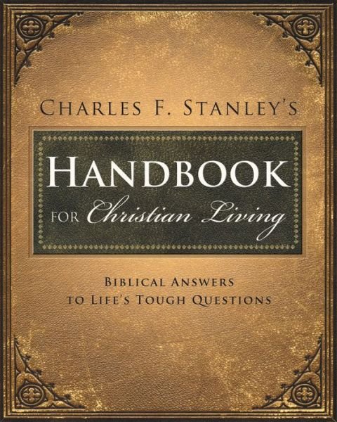 Cover for Charles F. Stanley · Charles Stanley's Handbook for Christian Living: Biblical Answers to Life's Tough Questions (Paperback Book) [First edition] (2008)