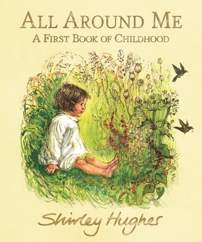 Cover for Shirley Hughes · All Around Me; A First Book of Childhood (Inbunden Bok) (2019)