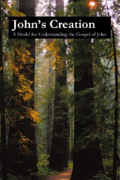 Cover for John Pople · John's Creation; A Model for Understanding the Gospel of John (Paperback Book) (2005)