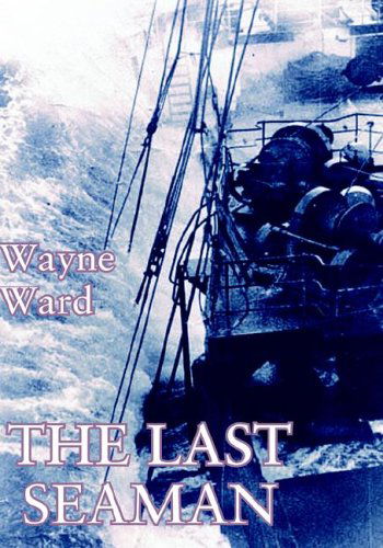 Cover for Wayne Ward · The Last Seaman (Hardcover Book) (2004)