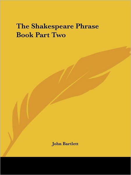 Cover for John Bartlett · The Shakespeare Phrase Book Part Two (Paperback Book) (2005)