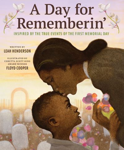 Cover for Leah Henderson · Day for Rememberin': Inspired by the True Events of the First Memorial Day (Hardcover Book) (2021)