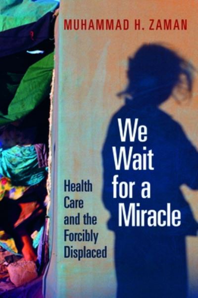 Cover for Muhammad H. Zaman · We Wait for a Miracle: Health Care and the Forcibly Displaced (Hardcover Book) (2024)