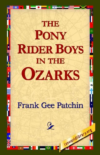 The Pony Rider Boys in the Ozarks - Frank Gee Patchin - Książki - 1st World Library - Literary Society - 9781421814308 - 2006