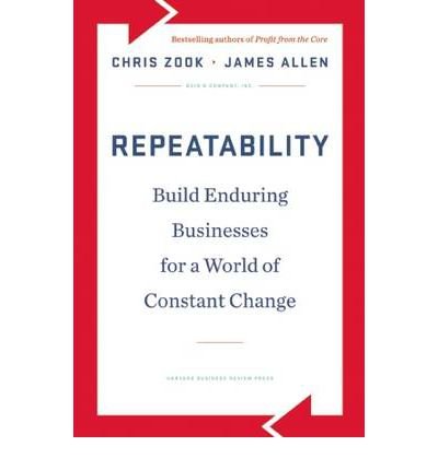 Repeatability: Build Enduring Businesses for a World of Constant Change - Chris Zook - Bøker - Harvard Business Review Press - 9781422143308 - 6. mars 2012