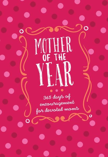 Mother of the Year:365 Days of Encouragement for Devoted Moms - Kendra Smiley - Books - BroadStreet Publishing - 9781424558308 - April 1, 2019