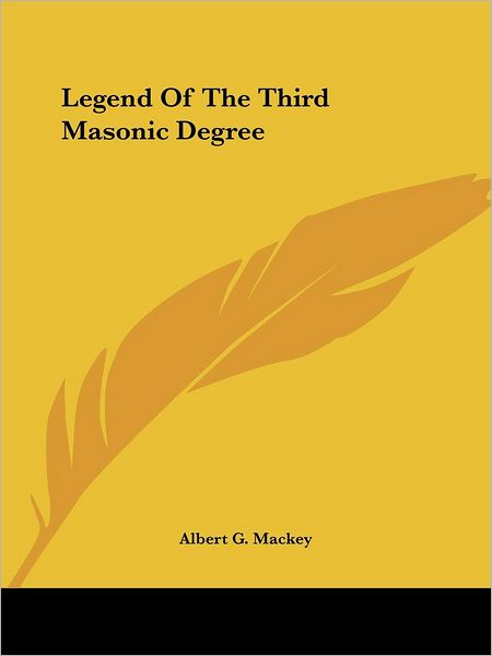 Cover for Albert G. Mackey · Legend of the Third Masonic Degree (Paperback Book) (2005)