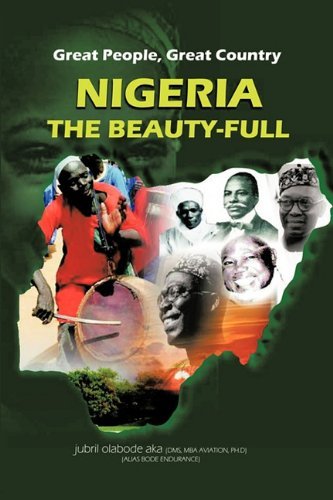 Cover for Jubril Olabode Aka · Great People, Great Country, Nigeria the Beautiful: East or West, Home is the Best. (Gebundenes Buch) (2010)