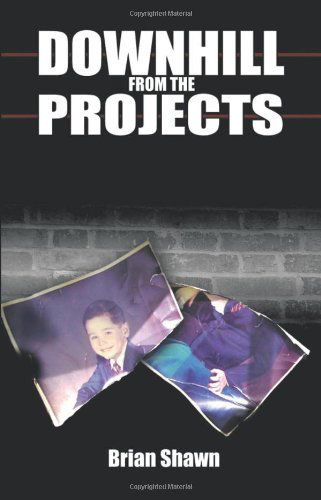 Cover for Brian Shawn · Downhill from the Projects (Paperback Book) (2009)