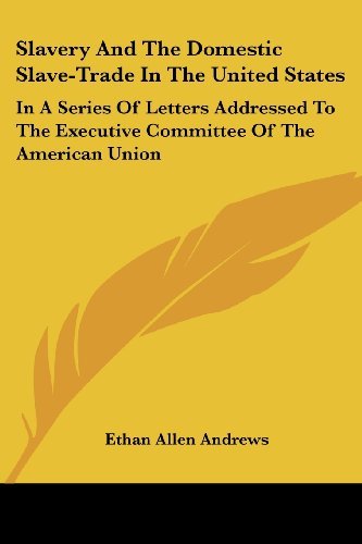 Cover for Ethan Allen Andrews · Slavery and the Domestic Slave-trade in the United States: in a Series of Letters Addressed to the Executive Committee of the American Union (Paperback Book) (2007)