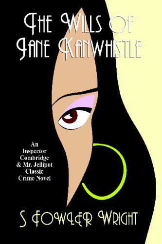 The Wills of Jane Kanwhistle: an Inspector Combridge and Mr. Jellipot Classic Crime Novel - S. Fowler Wright - Books - Wildside Press - 9781434403308 - March 10, 2009