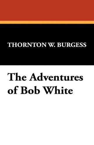 Cover for Thornton W. Burgess · The Adventures of Bob White (Gebundenes Buch) (2008)