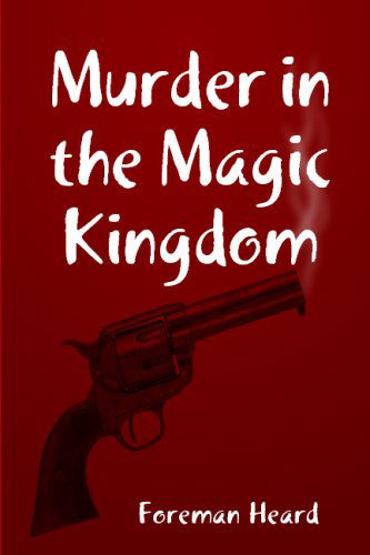 Cover for Foreman Heard · Murder in the Magic Kingdom (Paperback Bog) (2008)