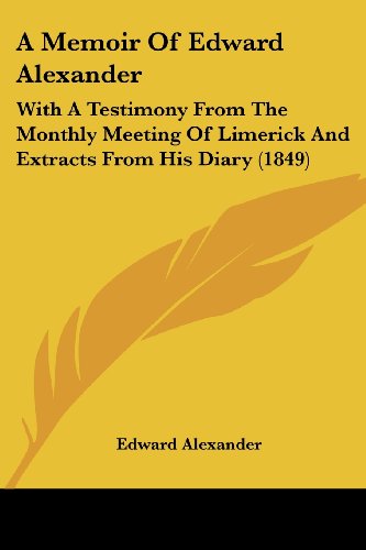 Cover for Edward Alexander · A Memoir of Edward Alexander: with a Testimony from the Monthly Meeting of Limerick and Extracts from His Diary (1849) (Paperback Book) (2009)