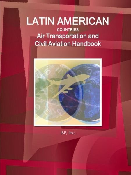 Cover for Ibp Usa · Latin American Countries Air Transportation and Civil Aviation Handbook Volume 1 Strategic Information, Regulations and Developments (Paperback Book) (2017)