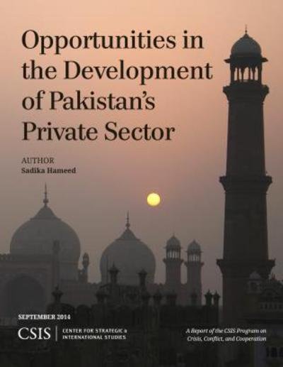 Cover for Sadika Hameed · Opportunities in the Development of Pakistan's Private Sector - CSIS Reports (Paperback Book) (2014)