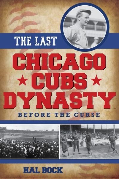 Cover for Hal Bock · The Last Chicago Cubs Dynasty: Before the Curse (Innbunden bok) (2016)