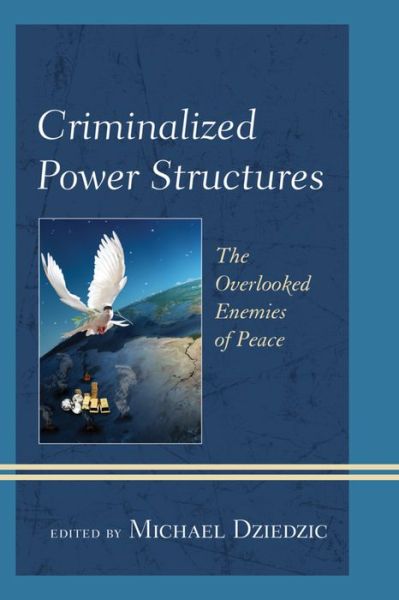 Cover for Criminalized Power Structures: The Overlooked Enemies of Peace - Peace and Security in the 21st Century (Hardcover Book) (2016)