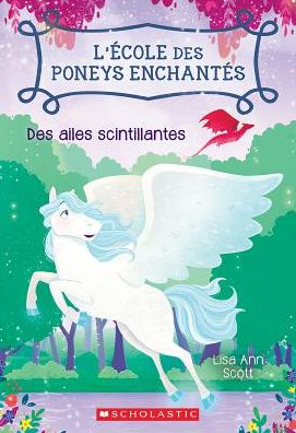 Cover for Lisa Ann Scott · L' ?cole Des Poneys Enchant?s: N? 2 - Des Ailes Scintillantes (Paperback Book) (2017)